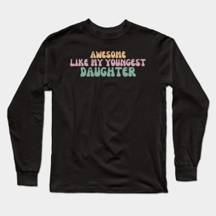 Awesome Like My Youngest Daughter Long Sleeve T-Shirt